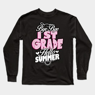 Last Day Of School Bye Bye 1St Grade Hello Summer Girls Long Sleeve T-Shirt